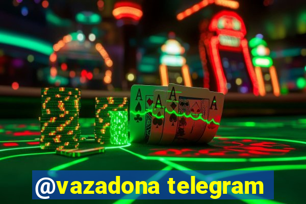 @vazadona telegram